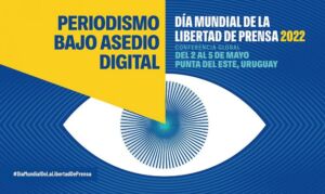 Del 2 al 5 de mayo de 2022, la UNESCO, acogerá la Conferencia Mundial anual para la celebración del Día Mundial de la Libertad de Prensa (DMLP).